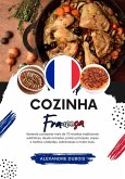 Cozinha Francesa: Aprenda a Preparar mais de 70 Receitas Tradicionais Autênticas, Entradas, Pratos de Massa, Sopas, Molhos, Bebidas, Sobremesas e Muito mais (Sabores do mundo: Uma Viagem Culinária) (eBook, ePUB)