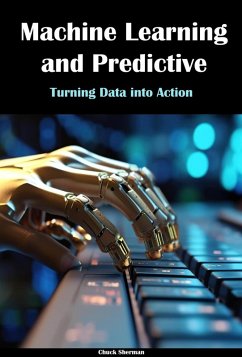 Machine Learning and Predictive Modeling (eBook, ePUB) - Sherman, Chuck