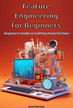 Feature Engineering for Beginners (eBook, ePUB) - Sherman, Chuck