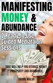 Manifesting Money and Abundance: Two Ready-To-Use Guided Meditation Scripts That Will Help You Attract Money, Prosperity and Abundance (eBook, ePUB)