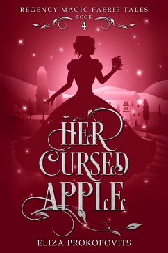 Her Cursed Apple (Regency Magic Faerie Tales, #4) (eBook, ePUB) - Prokopovits, Eliza