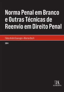 Norma Penal em Branco e Outras Técnicas de Reenvio em Direito Penal (eBook, ePUB) - Guaragni, Fábio André; Bach, Marion