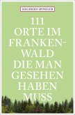 111 Orte im Frankenwald, die man gesehen haben muss