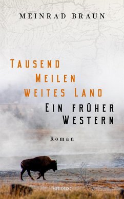 Tausend Meilen weites Land. Ein früher Western - Braun, Meinrad