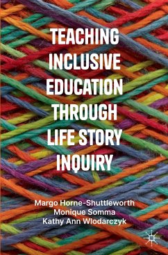 Teaching Inclusive Education through Life Story Inquiry - Horne-Shuttleworth, Margo;Somma, Monique;Wlodarczyk, Kathy Ann