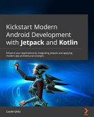 Kickstart Modern Android Development with Jetpack and Kotlin (eBook, ePUB)