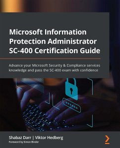Microsoft Information Protection Administrator SC-400 Certification Guide (eBook, ePUB) - Darr, Shabaz; Hedberg, Viktor