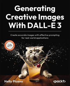 Generating Creative Images With DALL-E 3 (eBook, ePUB) - Picano, Holly