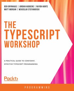 The TypeScript Workshop (eBook, ePUB) - Grynhaus, Ben; Hudgens, Jordan; Hunte, Rayon; Morgan, Matt; Stefanovski, Vekoslav