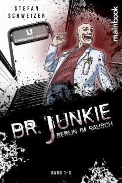 Dr. Junkie - Berlin im Rausch - Schweizer, Stefan