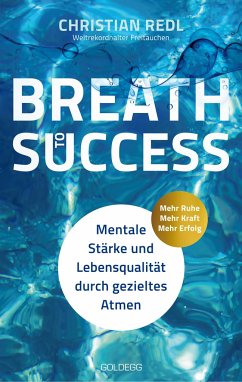 Breath to Success - Mehr Ruhe, Mehr Kraft, Mehr Erfolg - Redl, Christian