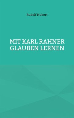 Mit Karl Rahner glauben lernen - Hubert, Rudolf