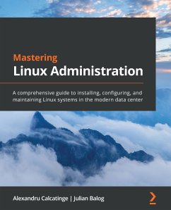 Mastering Linux Administration (eBook, ePUB) - Calcatinge, Alexandru; Balog, Julian