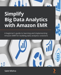 Simplify Big Data Analytics with Amazon EMR (eBook, ePUB) - Mishra, Sakti