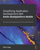 Simplifying Application Development with Kotlin Multiplatform Mobile (eBook, ePUB)