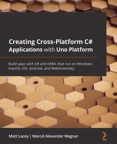 Creating Cross-Platform C# Applications with Uno Platform (eBook, ePUB) - Lacey, Matt; Alexander Wagner, Marcel