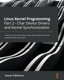 Linux Kernel Programming Part 2 - Char Device Drivers and Kernel Synchronization (eBook, ePUB)