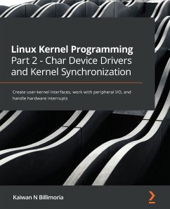 Linux Kernel Programming Part 2 - Char Device Drivers and Kernel Synchronization (eBook, ePUB) - Billimoria, Kaiwan N.