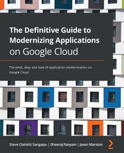 The Definitive Guide to Modernizing Applications on Google Cloud (eBook, ePUB) - Sangapu, Steve (Satish); Panyam, Dheeraj; Marston, Jason