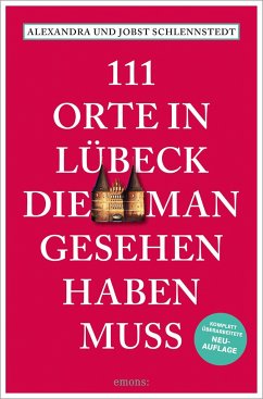 111 Orte in Lübeck, die man gesehen haben muss - Schlennstedt, Alexandra;Schlennstedt, Jobst