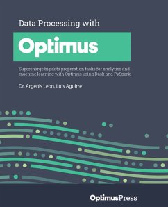 Data Processing with Optimus (eBook, ePUB) - Leon, Dr. Argenis; Aguirre, Luis