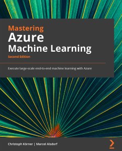 Mastering Azure Machine Learning. (eBook, ePUB) - Körner, Christoph; Alsdorf, Marcel