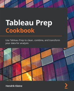 Tableau Prep Cookbook (eBook, ePUB) - Kleine, Hendrik