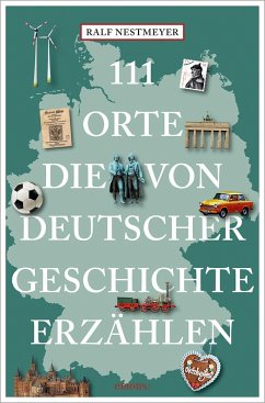 111 Orte, die von deutscher Geschichte erzählen - Nestmeyer, Ralf