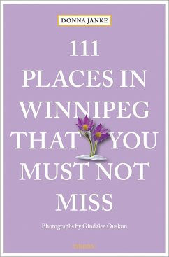 111 Places in Winnipeg That You Must Not Miss - Janke, Donna