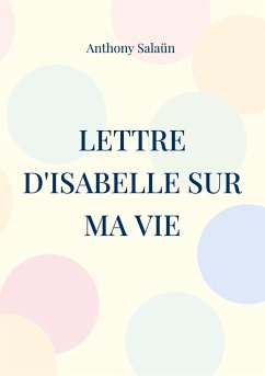 Lettre d'Isabelle sur ma vie - Salaün, Anthony