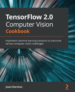 TensorFlow 2.0 Computer Vision Cookbook (eBook, ePUB) - Martínez, Jesús