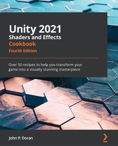 Unity 2021 Shaders and Effects Cookbook (eBook, ePUB) - Doran, John P.