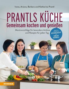 Prantls Küche: Gemeinsam kochen und genießen - Prantl, Ariane;Prantl, Barbara;Prantl, Irene