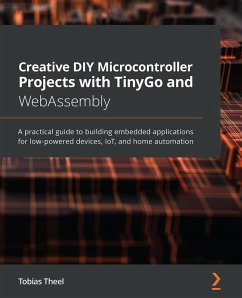 Creative DIY Microcontroller Projects with TinyGo and WebAssembly (eBook, ePUB) - Theel, Tobias
