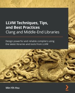LLVM Techniques, Tips, and Best Practices Clang and Middle-End Libraries (eBook, ePUB) - Hsu, Min-Yih