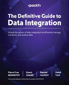 The Definitive Guide to Data Integration (eBook, ePUB) - Bonnefoy, Pierre-yves; Chaize, Emeric; Mansuy, Raphaël; Tazi, Mehdi