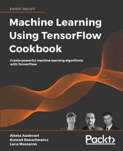 Machine Learning Using TensorFlow Cookbook (eBook, ePUB) - Massaron, Luca; Audevart, Alexia; Banachewicz, Konrad
