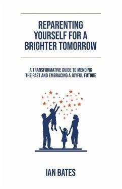 Reparenting Yourself For a Brighter Tomorrow - Bates, Ian