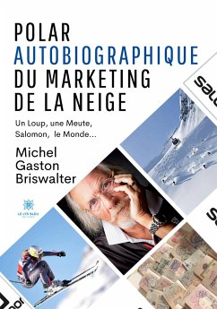 Polar autobiographique du Marketing de la Neige - Michel Gaston Briswalter