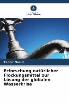 Erforschung natürlicher Flockungsmittel zur Lösung der globalen Wasserkrise - Nasim, Tanbir
