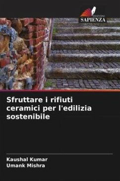 Sfruttare i rifiuti ceramici per l'edilizia sostenibile - Kumar, Kaushal;Mishra, Umank