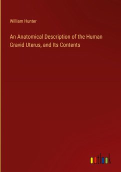 An Anatomical Description of the Human Gravid Uterus, and Its Contents