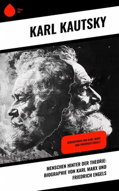 Menschen hinter der Theorie: Biographie von Karl Marx und Friedrich Engels (eBook, ePUB) - Kautsky, Karl