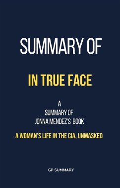 Summary of In True Face by Jonna Mendez: A Woman's Life in the CIA, Unmasked (eBook, ePUB) - SUMMARY, GP