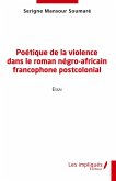 Poétique de la violence dans le roman négro-africain francophone postcolonial Poétique de la violence dans le roman négro-africain francophone postcolonial