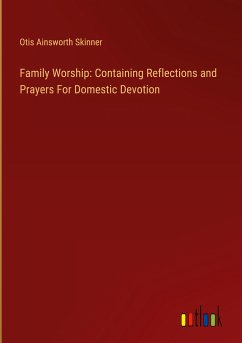 Family Worship: Containing Reflections and Prayers For Domestic Devotion