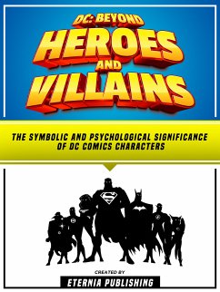 DC: Beyond Heroes And Villains (eBook, ePUB) - Eternia Publishing