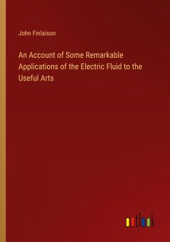 An Account of Some Remarkable Applications of the Electric Fluid to the Useful Arts