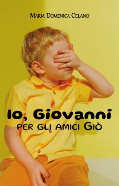 Io, Giovanni per gli amici Giò (eBook, ePUB) - Maria Domenica, Celano