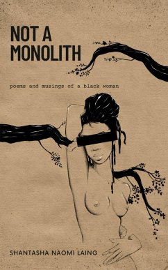 Not A Monolith poems and musings of a black woman - Laing, Shantasha Naomi